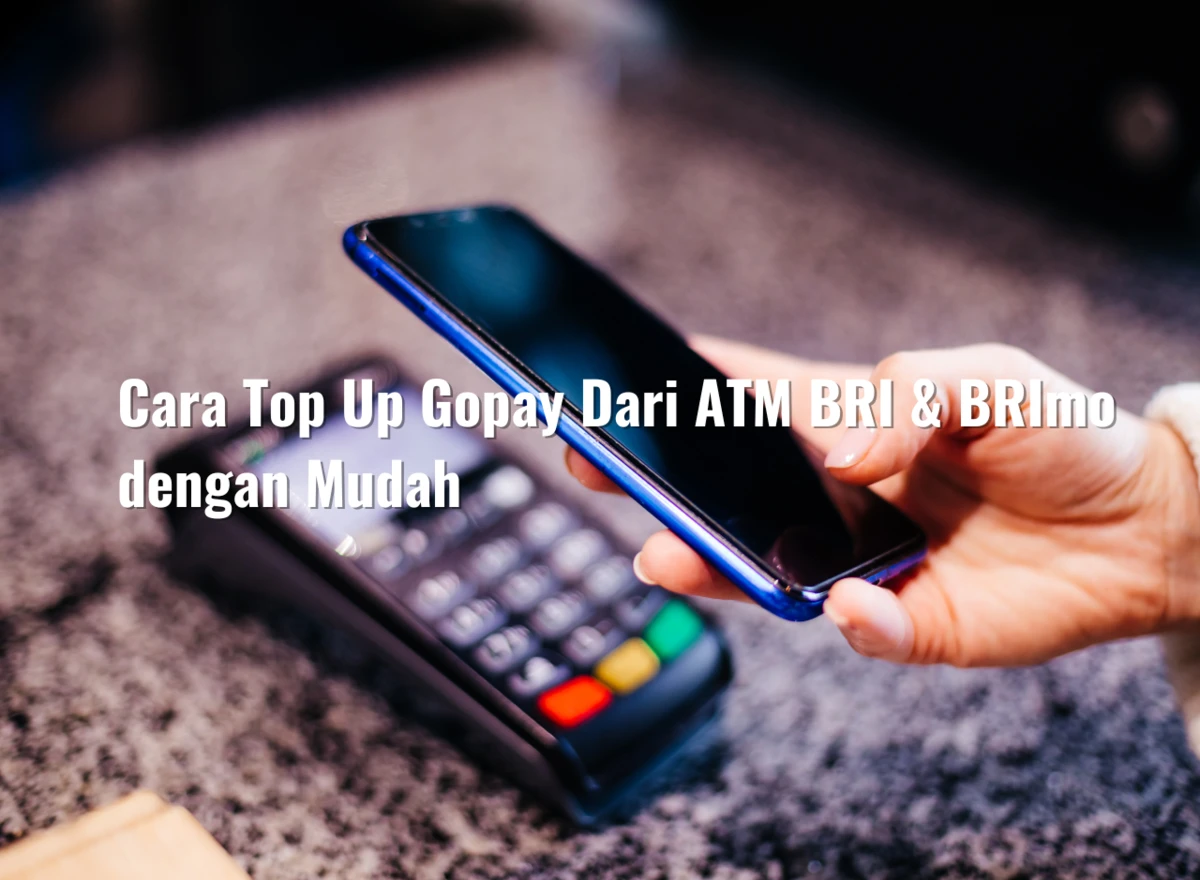 Cara Top Up Gopay Dari ATM BRI & BRImo dengan Mudah