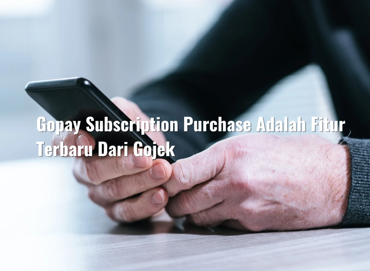 Gopay Subscription Purchase Adalah Fitur Terbaru Dari Gojek