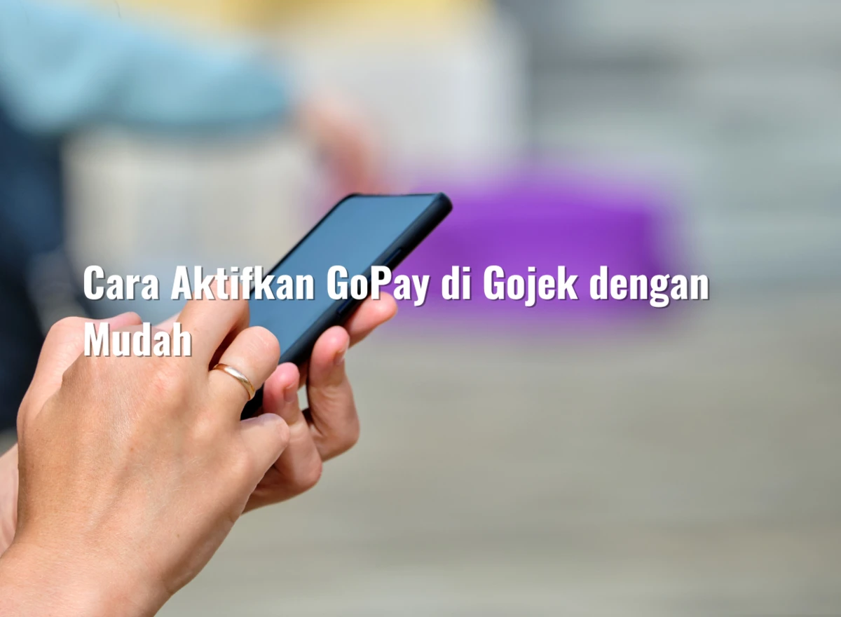 Cara Aktifkan GoPay di Gojek dengan Mudah