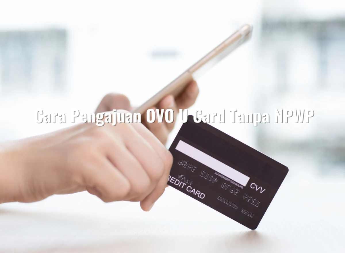 Cara Pengajuan OVO U Card Tanpa NPWP