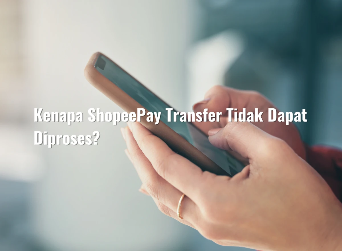 Kenapa ShopeePay Transfer Tidak Dapat Diproses?