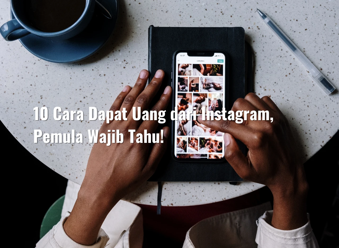 10 Cara Dapat Uang dari Instagram, Pemula Wajib Tahu!