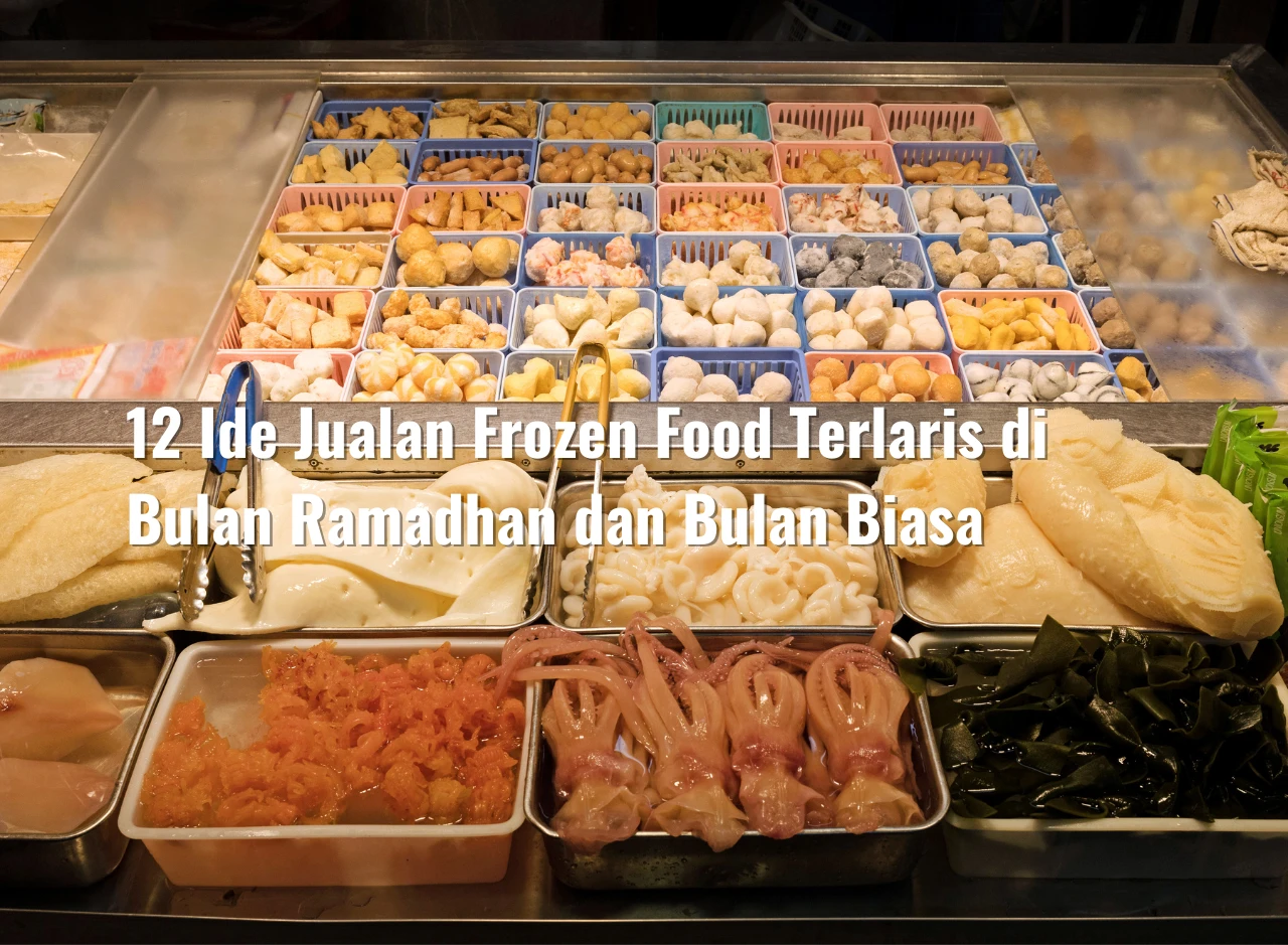 12 Ide Jualan Frozen Food Terlaris di Bulan Ramadhan dan Bulan Biasa