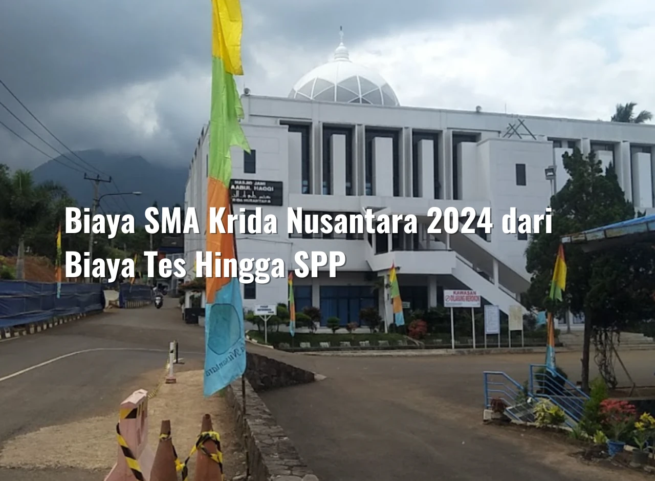 Biaya SMA Krida Nusantara 2024 dari Biaya Tes Hingga SPP