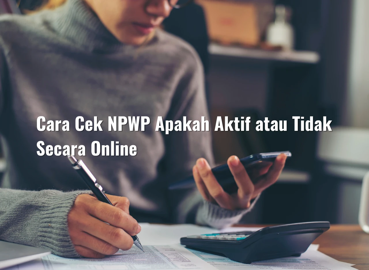 Cara Cek NPWP Apakah Aktif atau Tidak Secara Online