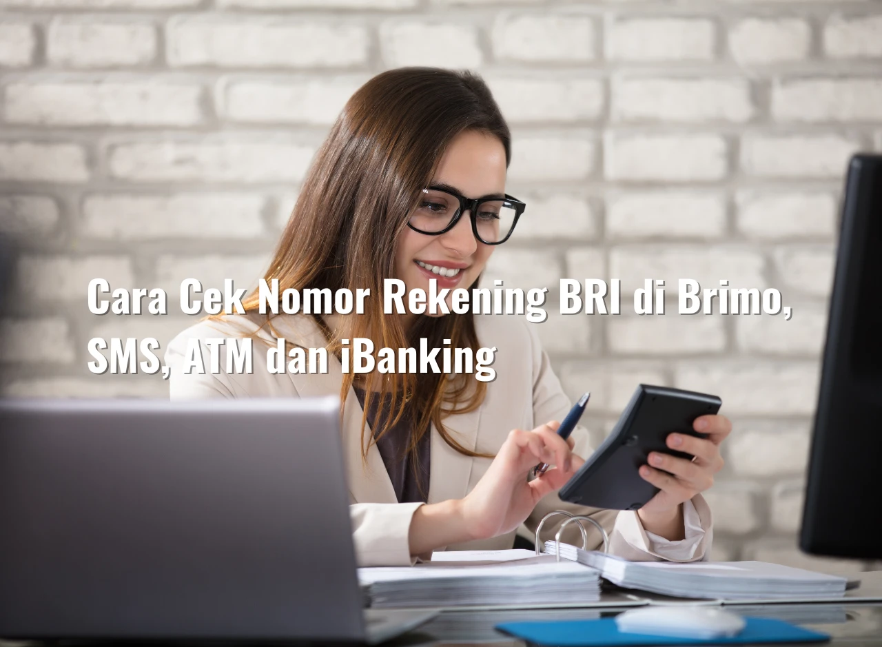 Cara Cek Nomor Rekening BRI di Brimo, SMS, ATM dan iBanking