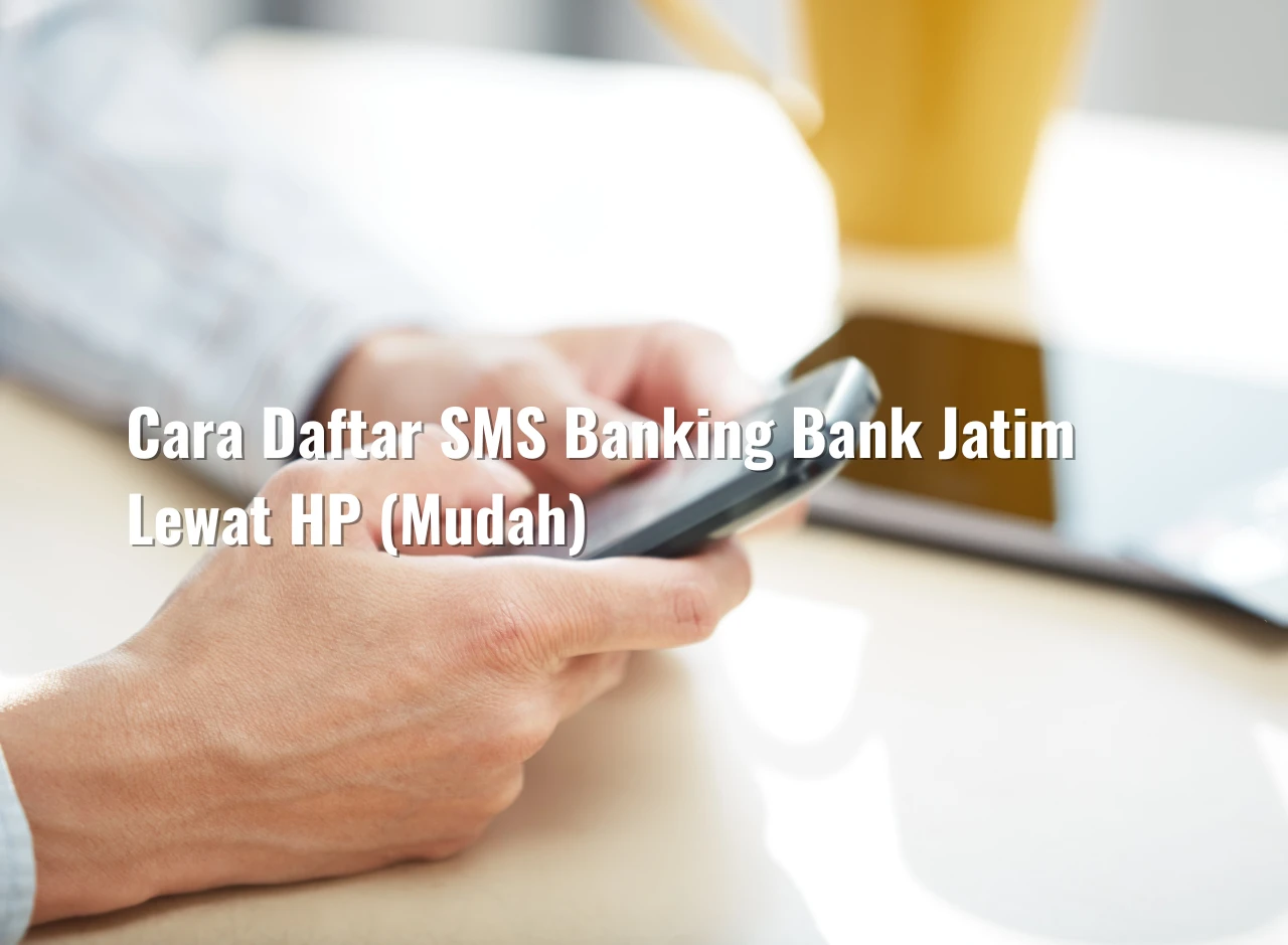 Cara Daftar SMS Banking Bank Jatim Lewat HP (Mudah)