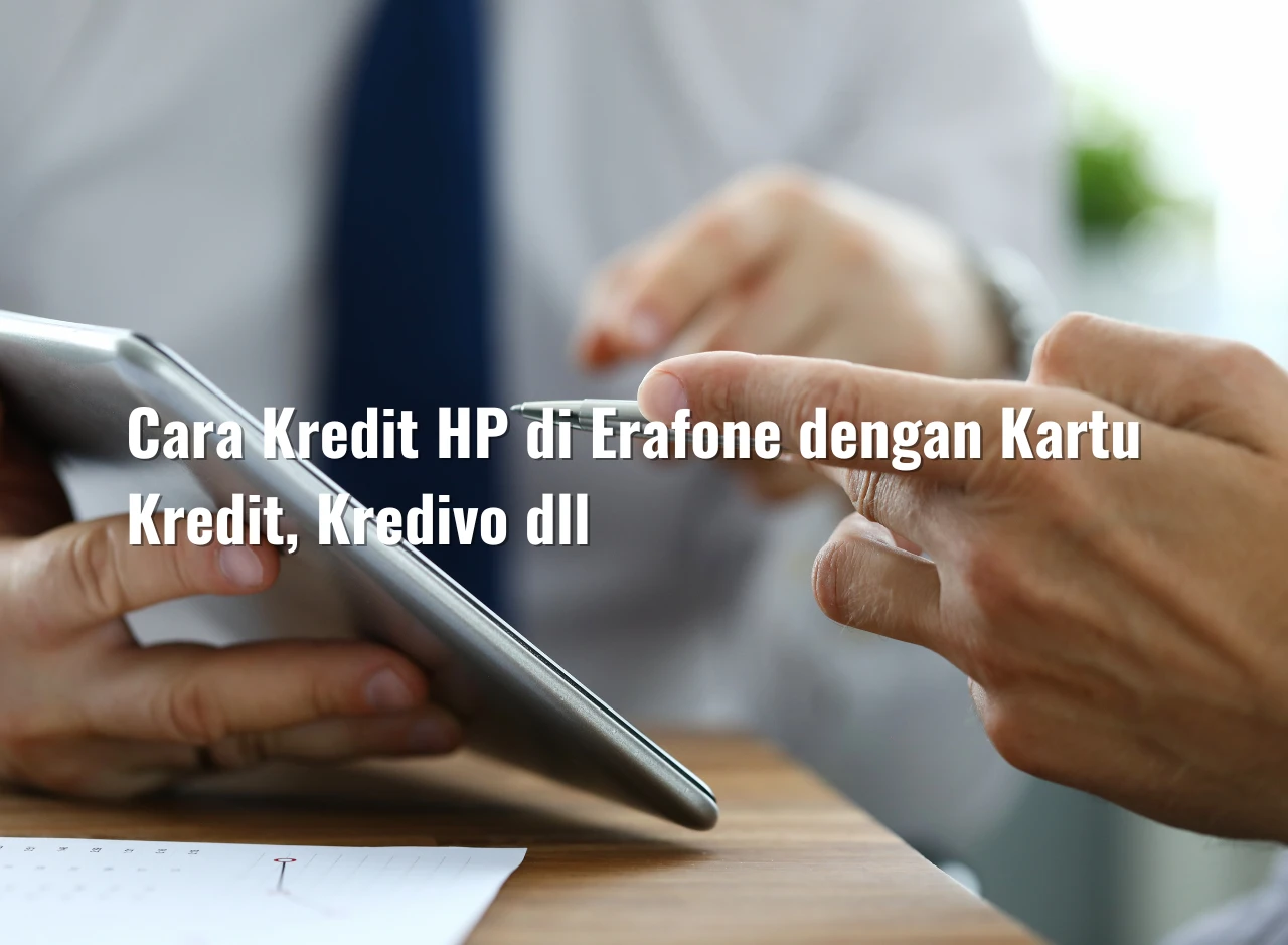 Cara Kredit HP di Erafone dengan Kartu Kredit, Kredivo dll