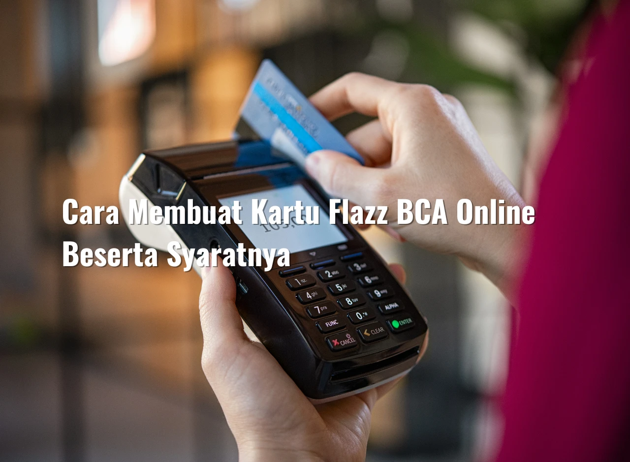 Cara Membuat Kartu Flazz BCA Online Beserta Syaratnya