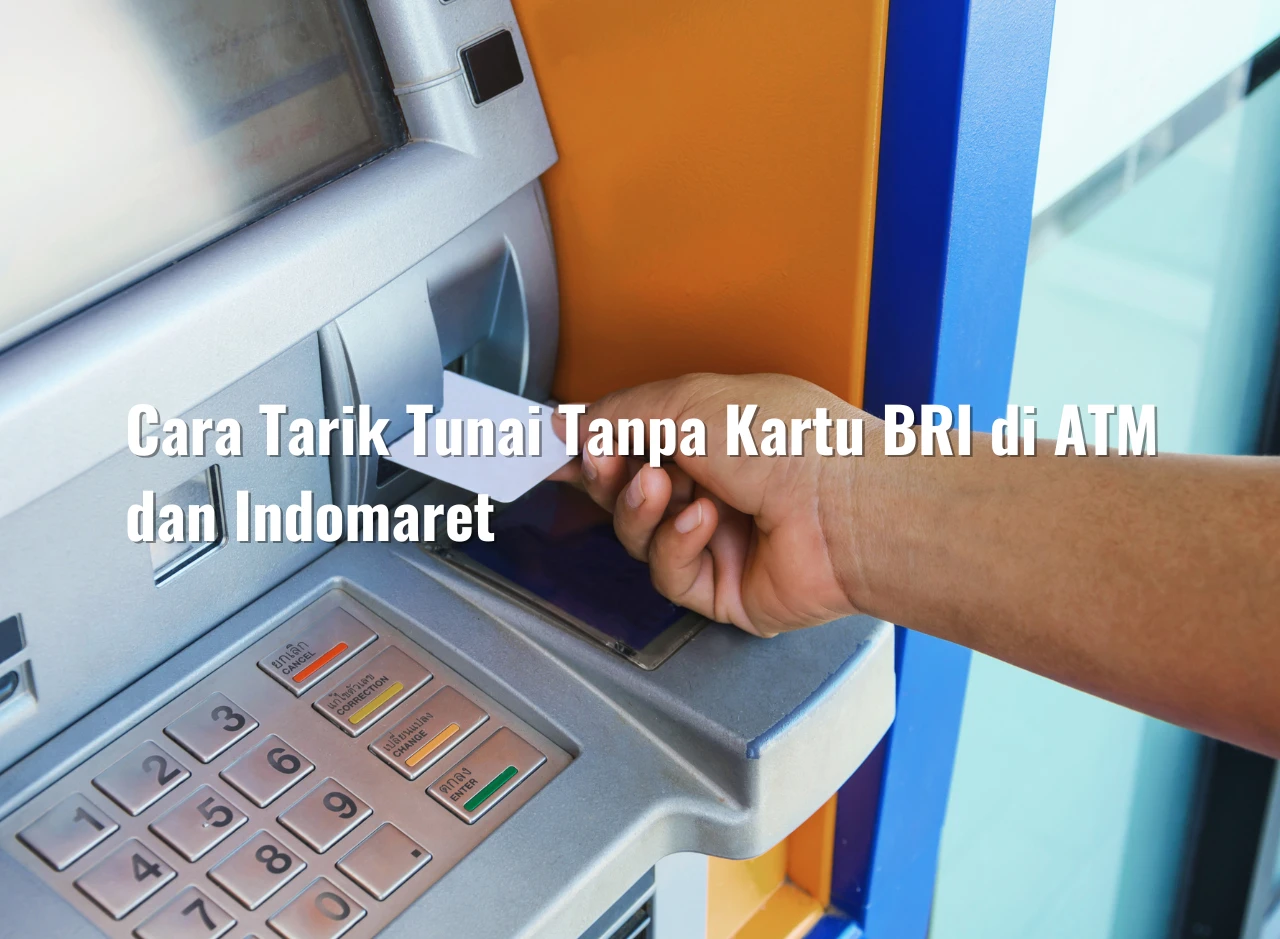 Cara Tarik Tunai Tanpa Kartu BRI di ATM dan Indomaret