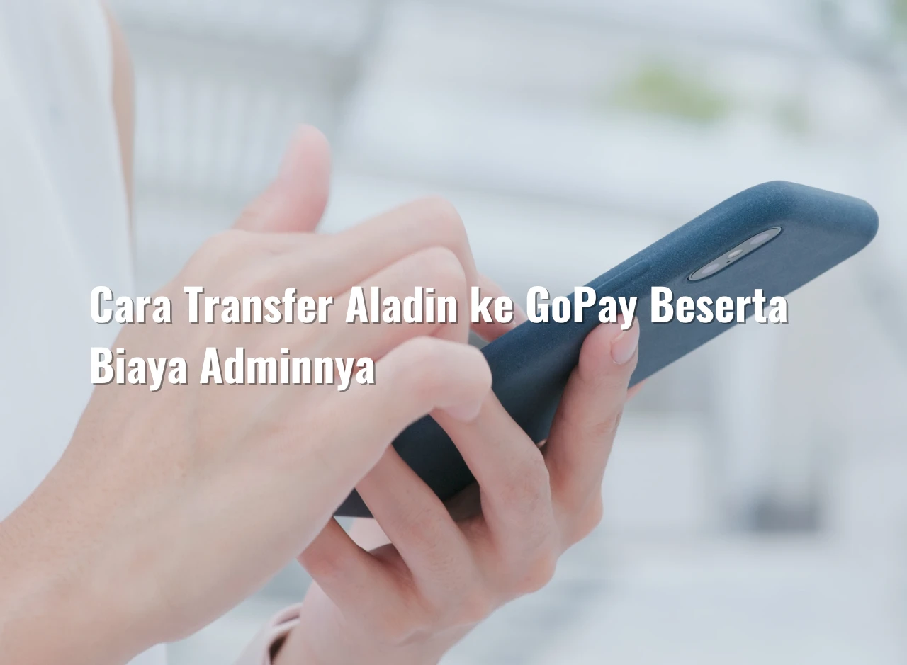 Cara Transfer Aladin ke GoPay Beserta Biaya Adminnya