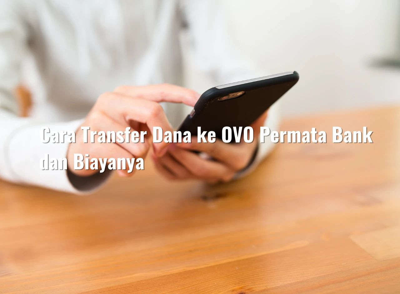 Cara Transfer Dana ke OVO Permata Bank dan Biayanya