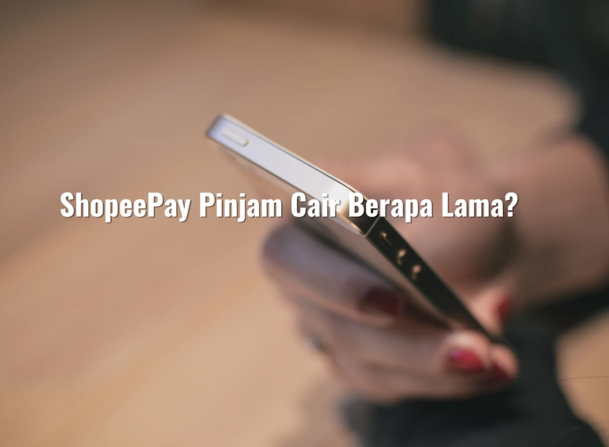 ShopeePay Pinjam Cair Berapa Lama?