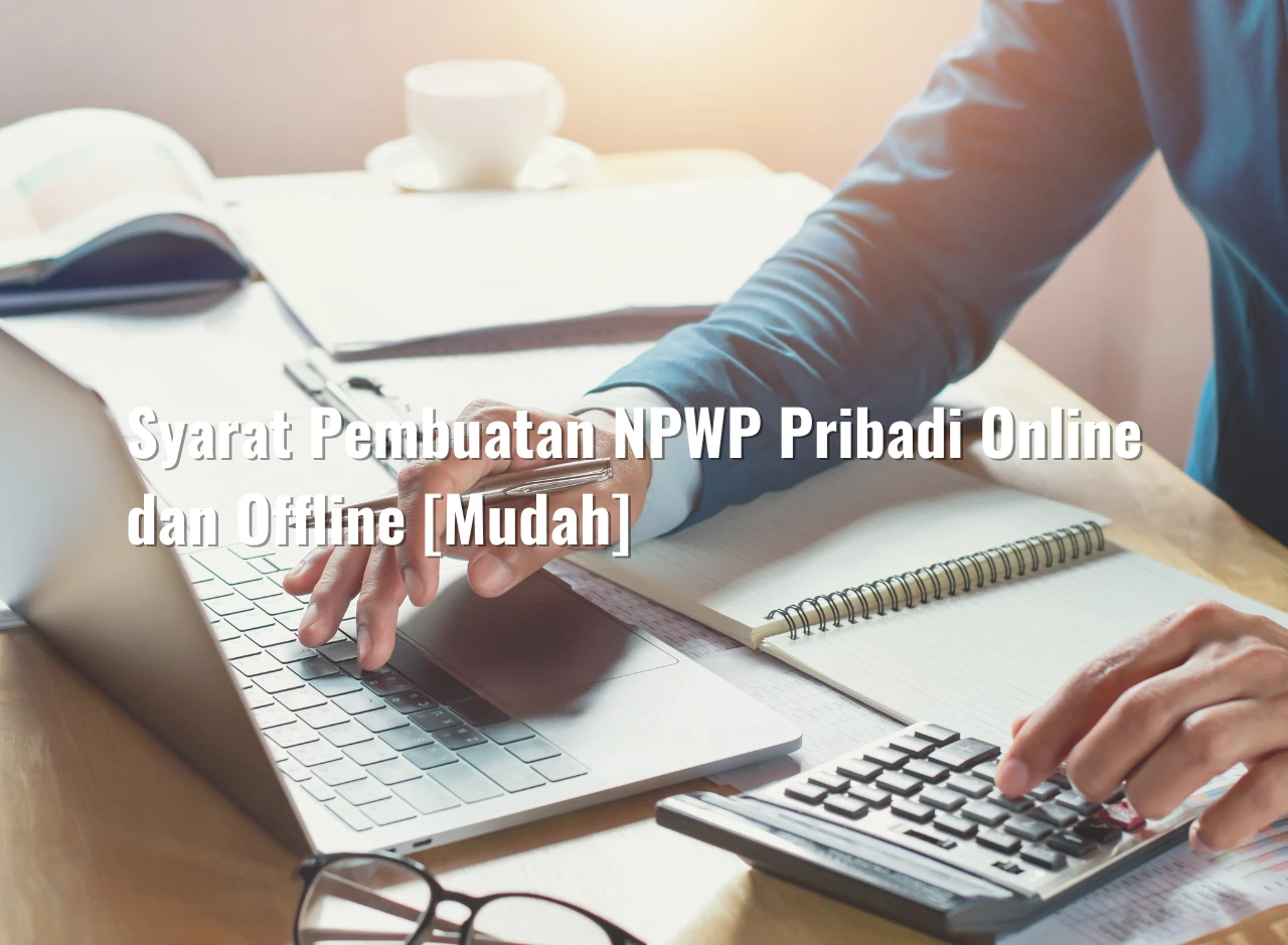 Syarat Pembuatan NPWP Pribadi Online dan Offline [Mudah]