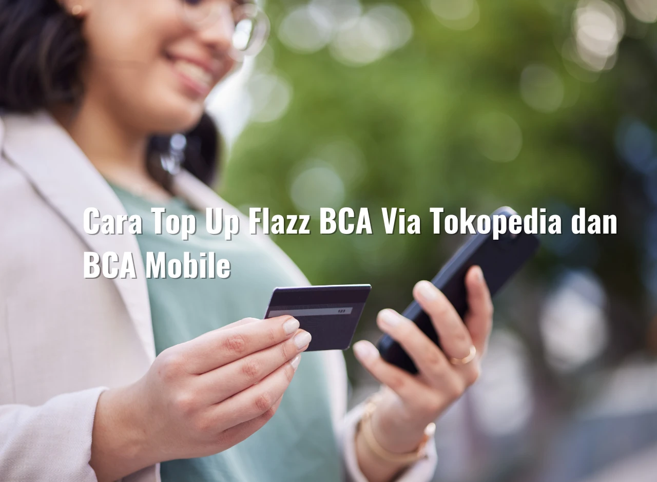Cara Top Up Flazz BCA Via Tokopedia dan BCA Mobile