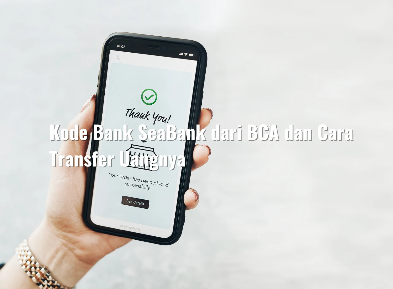 Kode Bank SeaBank dari BCA dan Cara Transfer Uangnya